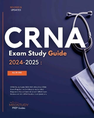 CRNA Study Guide 2024-2025 All in One CRNA Exam Prep for the Certification in Certified Registered Nurse Anesthetist with CRNA Exam Review and 500 CRNA Practice Test Questions. - Stephanie Jones