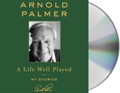 A Life Well Played - Arnold Palmer