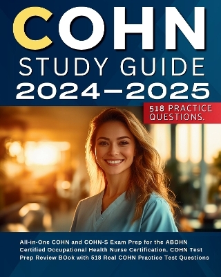 COHN Study Guide 2024-2025 All-in-One COHN and COHN-S Exam Prep for the ABOHN Certified Occupational Health Nurse Certification. COHN Test Prep Review BOok with 518 Real COHN Practice Test Questions - Kathy Leenstern