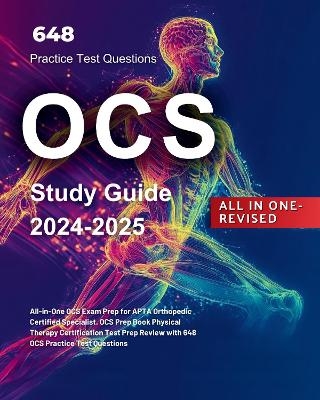 OCS Study Guide 2024-2025 All-in-One OCS Exam Prep for APTA Orthopedic Certified Specialist. OCS Prep Book Physical Therapy Certification Test Prep Review with 648 OCS Practice Test Questions - Lucy Ludwig