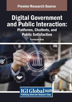 Digital Government and Public Interaction: Platforms, Chatbots, and Public Satisfaction - Yuanyuan Guo