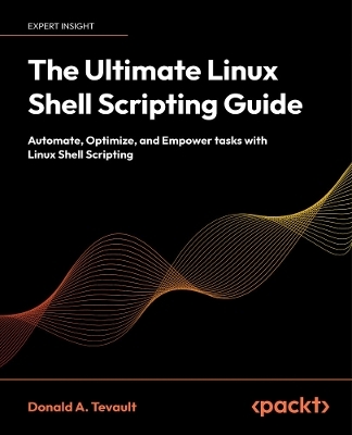 The Ultimate Linux Shell Scripting Guide - Donald A. Tevault