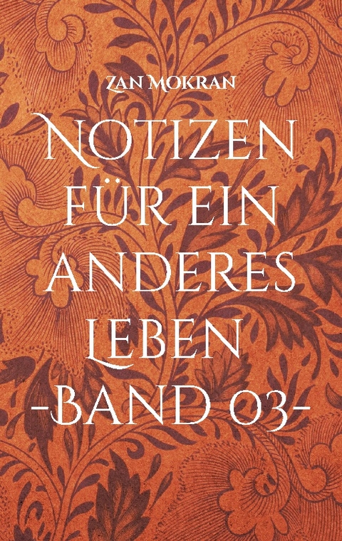 Notizen für ein anderes Leben -Band 03- - Zan Mokran