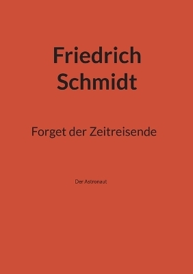 Forget der Zeitreisende - Friedrich Schmidt