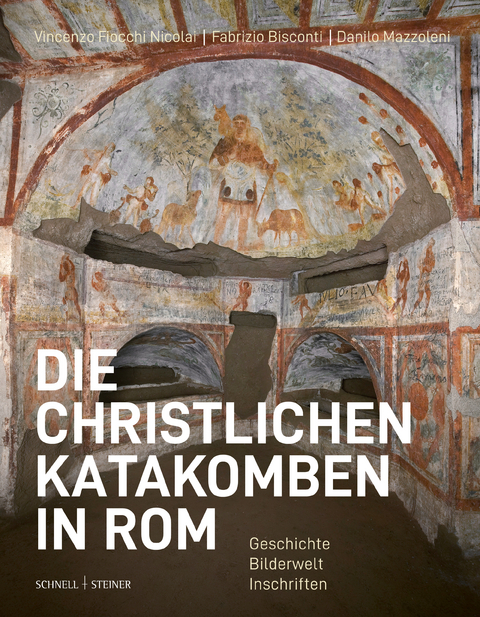 Die christlichen Katakomben in Rom - Vincenzo Fiocchi Nicolai, Fabrizio Bisconti (†), Danilo Mazzoleni