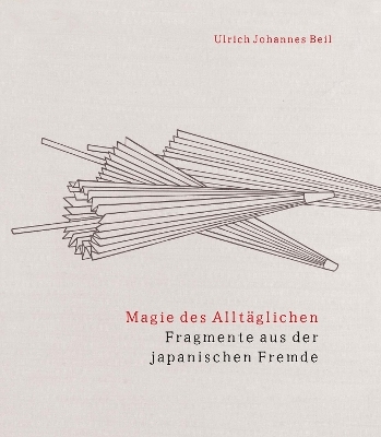 Magie des Alltäglichen - Ulrich Johannes Beil