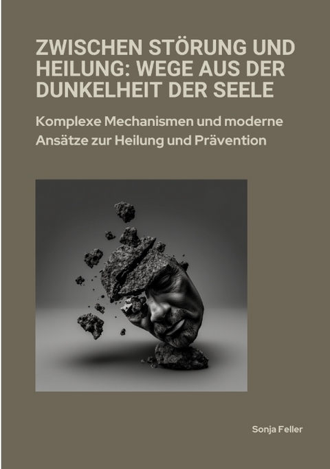 Zwischen Störung und Heilung: Wege aus der Dunkelheit der Seele - Sonja Feller