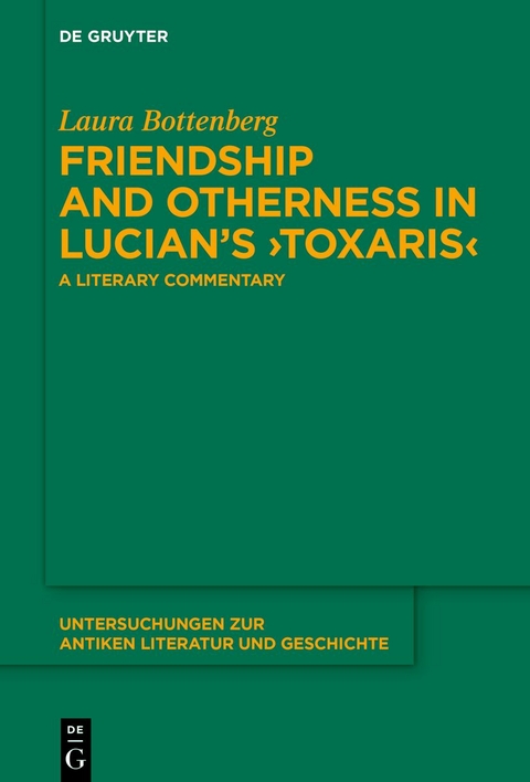 Friendship and Otherness in Lucian’s ›Toxaris‹ - Laura Bottenberg