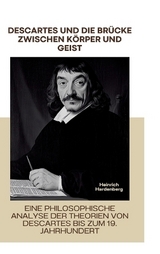 Descartes und die Brücke zwischen Körper und Geist - Heinrich Hardenberg