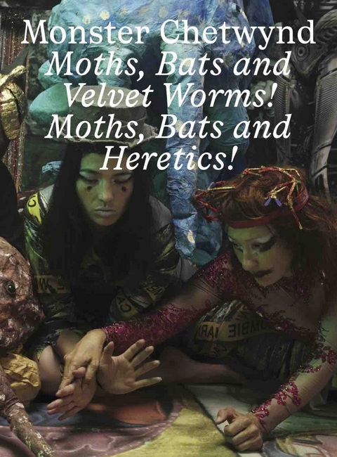 Monster Chetwynd. Bats and Velvet Worms! Moths, Bats and Heretics - 