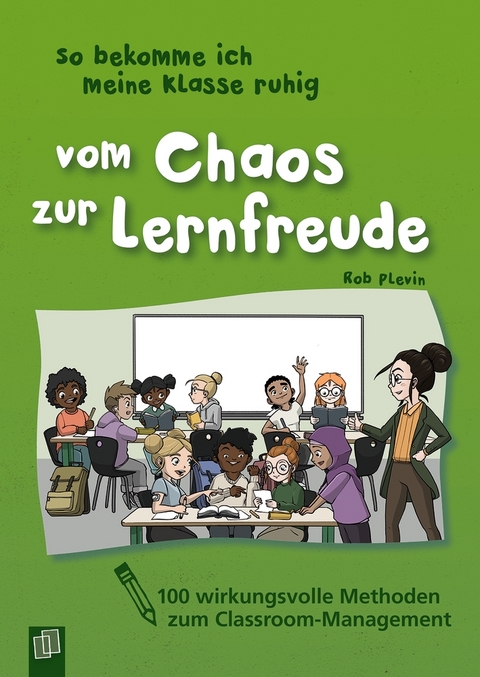 So bekomme ich meine Klasse ruhig – Vom Chaos zur Lernfreude - Rob Plevin