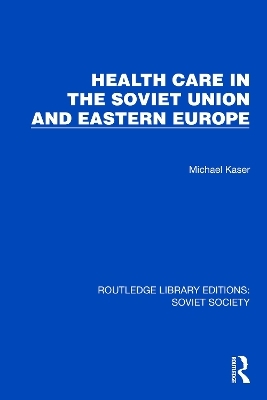 Health Care in the Soviet Union and Eastern Europe - Michael Kaser