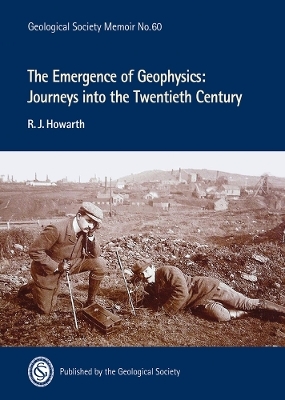 The Emergence of Geophysics: A Journey into the Twentieth Century - R.J. Howarth