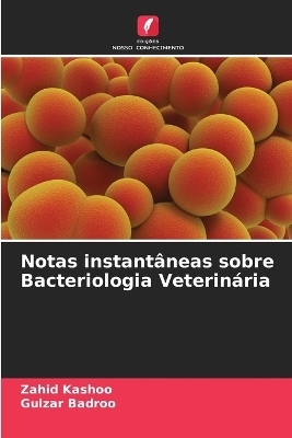 Notas instantâneas sobre Bacteriologia Veterinária - Zahid Kashoo, Gulzar Badroo