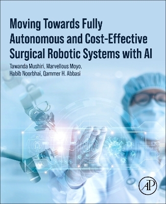 Moving Towards Fully Autonomous and Cost-Effective Surgical Robotic Systems with AI - Tawanda Mushiri, Marvellous Moyo, Habib Noorbhai, Qammer H. Abbasi