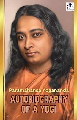 Autobiography of a Yogi by Paramahansa Yogananda - Paramahansa Yogananda