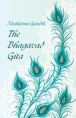 The Bhagavad Gita by Mahatma Gandhi - Mahatma Gandhi