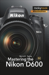 Mastering the Nikon D600 -  Darrell Young