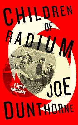 Children of Radium - Joe Dunthorne