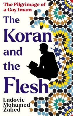 The Koran and the Flesh - Ludovic-Mohamed Zahed