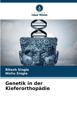 Genetik in der Kieferorthopädie - Ritesh Singla, Nishu Singla