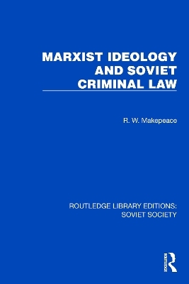 Marxist Ideology and Soviet Criminal Law - R.W. Makepeace