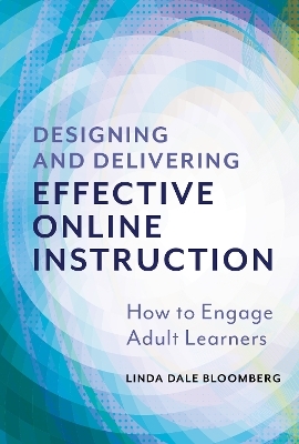 Designing and Delivering Effective Online Instruction - Linda Dale Bloomberg