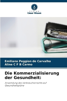 Die Kommerzialisierung der Gesundheit - Emiliano Peggion de Carvalho, Aline C F B Carmo