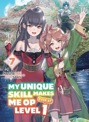 My Unique Skill Makes Me OP even at Level 1 Vol 7 (light novel) - Nazuna Miki,  Subachi