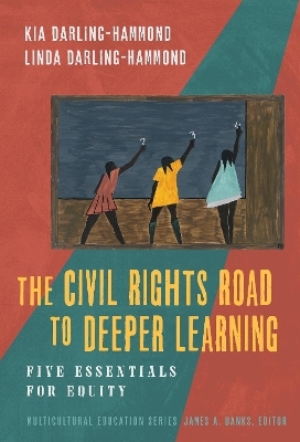 The Civil Rights Road to Deeper Learning - Kia Darling-Hammond, Linda Darling-Hammond