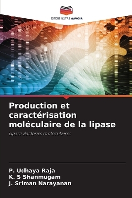 Production et caractérisation moléculaire de la lipase - P Udhaya Raja, K S Shanmugam, J Sriman Narayanan