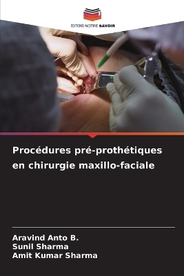 Procédures pré-prothétiques en chirurgie maxillo-faciale - Aravind Anto B, Sunil Sharma, Amit Kumar Sharma