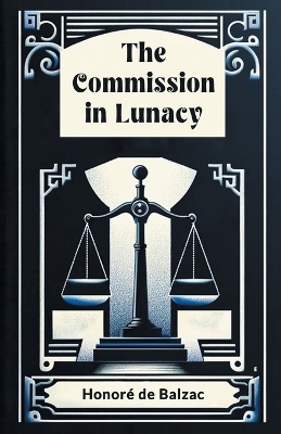 The Commission in Lunacy - Honore De Balzac