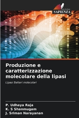 Produzione e caratterizzazione molecolare della lipasi - P Udhaya Raja, K S Shanmugam, J Sriman Narayanan