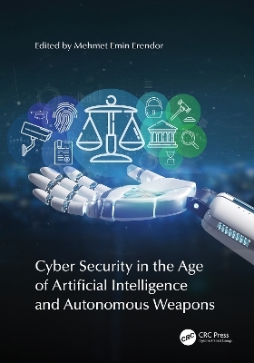 Cyber Security in the Age of Artificial Intelligence and Autonomous Weapons - 