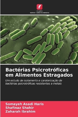 Bactérias Psicrotróficas em Alimentos Estragados - Somayeh Asadi Haris, Shafinaz Shahir, Zaharah Ibrahim