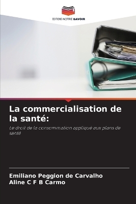 La commercialisation de la santé - Emiliano Peggion de Carvalho, Aline C F B Carmo