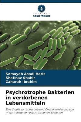 Psychrotrophe Bakterien in verdorbenen Lebensmitteln - Somayeh Asadi Haris, Shafinaz Shahir, Zaharah Ibrahim