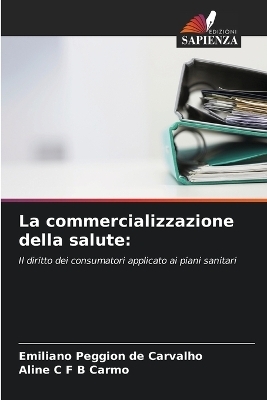 La commercializzazione della salute - Emiliano Peggion de Carvalho, Aline C F B Carmo