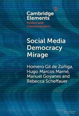 Social Media Democracy Mirage - Homero Gil de Zúñiga, Hugo Marcos Marné, Manuel Goyanes, Rebecca Scheffauer