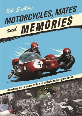 Motorcycles, Mates and Memories - Bill Snelling