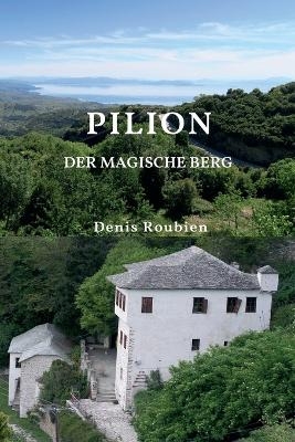 Pilion. Der magische Berg - Denis Roubien