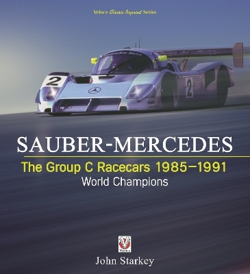 Sauber-Mercedes – the Group C Racecars 1985-1991 - John Starkey