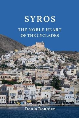 Syros. The noble heart of the Cyclades - Denis Roubien