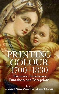 Printing Colour 1700 - 1830 - Margaret Morgan Grasselli, Elizabeth Savage