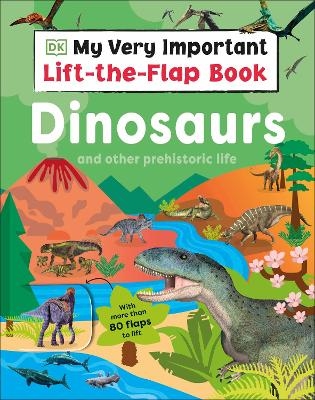 My Very Important Lift-the-Flap Book: Dinosaurs and Other Prehistoric Life -  Dk