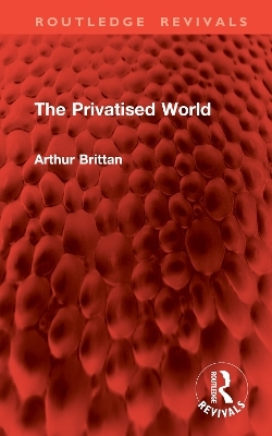 The Privatised World - Arthur Brittan