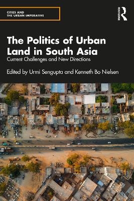 The Politics of Urban Land in South Asia - 