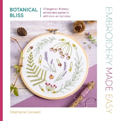 Embroidery Made Easy: Botanical Bliss - Stephanie Carswell