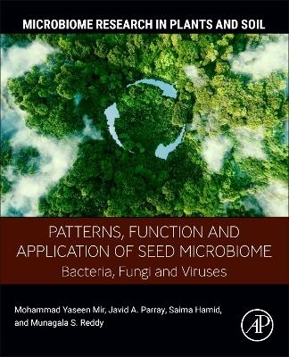 Patterns, Function and Application of Seed  Microbiome - Mohammad Yaseen Mir, Javid A. Parray, Saima Hamid, Munagala S. Reddy